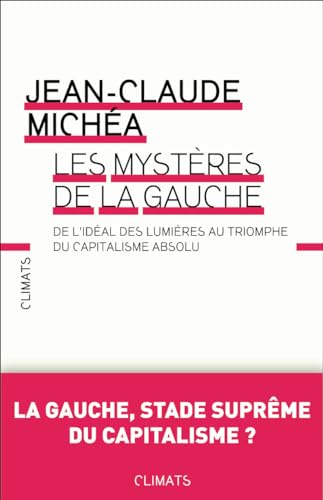 Beispielbild fr Les Mystres de la gauche: de l'idal desLlumires au triomphe du Capitalisme absolu zum Verkauf von Gallix