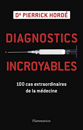 Beispielbild fr Diagnostics incroyables : 100 cas extraordinaires de la mdecine zum Verkauf von Ammareal