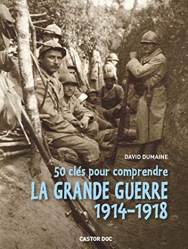 Beispielbild fr 50 cls pour comprendre la grande guerre 1914-1918 zum Verkauf von Ammareal