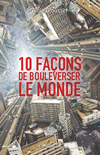 Stock image for 10 faons de bouleverser le monde for sale by Ammareal