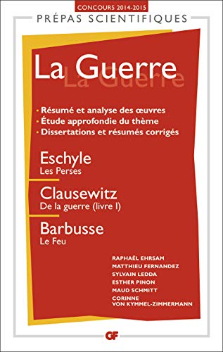 9782081309449: La guerre: Eschyle, Les Perses ; Clausewitz, De la guerre, livre I ; Barbusse, Le feu