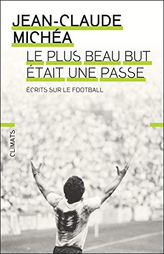 Beispielbild fr Le Plus Beau But tait Une Passe : crits Sur Le Football zum Verkauf von RECYCLIVRE