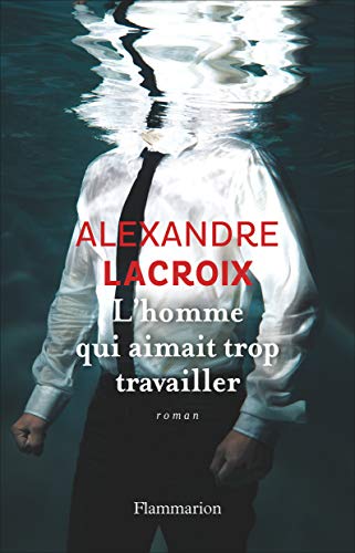 Stock image for L'Homme qui aimait trop travailler (LITTERATURE FRA) (French Edition) for sale by Better World Books