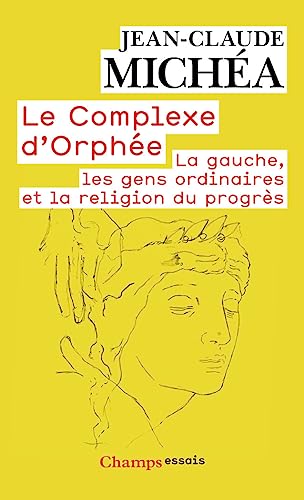 Le complexe d'Orphée : La Gauche, les gens ordinaires et la religion du progrès - Jean-Claude Michéa