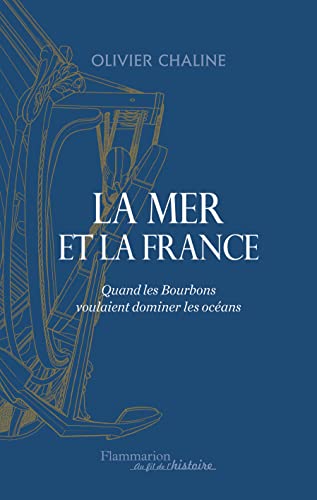 Beispielbild fr La Mer Et La France : Quand Les Bourbons Voulaient Dominer Les Ocans zum Verkauf von RECYCLIVRE