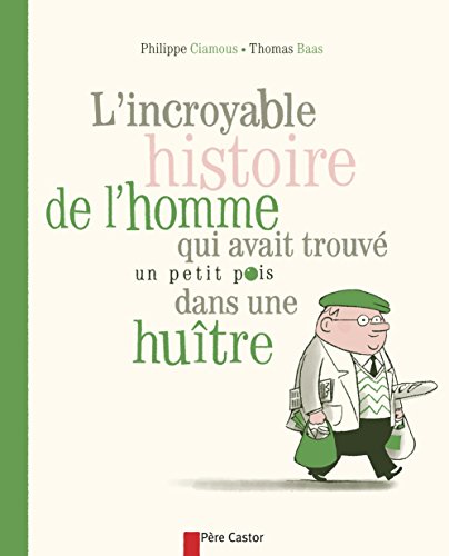 Beispielbild fr L'incroyable histoire de l'homme qui avait trouv un petit pois dans une hutre Ciamous, Philippe et Baas, Thomas zum Verkauf von BIBLIO-NET