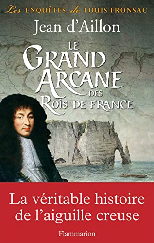 9782081352292: Le Grand Arcane des Rois de France: La vérité sur l'aiguille creuse