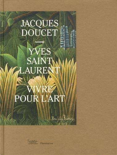 9782081364813: Yves Saint Laurent-Jacques Doucet: VIVRE POUR L'ART