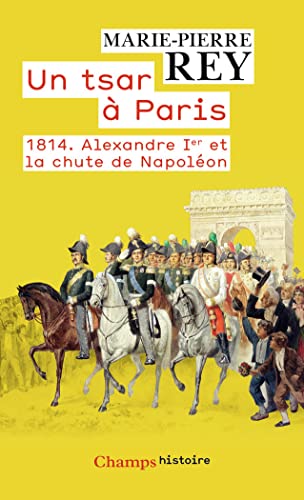 Beispielbild fr Un tsar  Paris. 1814. Alexandre Ier et la chute de Napolon zum Verkauf von medimops