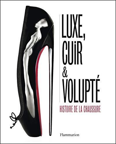 9782081367821: Luxe, cuir et volupt - Histoire de la chaussure: Histoire de la chaussure