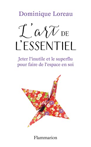 Beispielbild fr L'art de l'essentiel : Jeter l'inutile et le superflu pour faire de l'espace en soi zum Verkauf von Ammareal