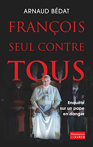Beispielbild fr Franois, seul contre tous. Enqute sur un pape en danger (French Edition) zum Verkauf von Better World Books