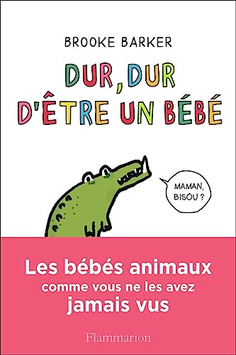 Beispielbild fr Dur, dur d'tre un bb: Les bbs animaux comme vous ne les avez jamais vus zum Verkauf von Ammareal