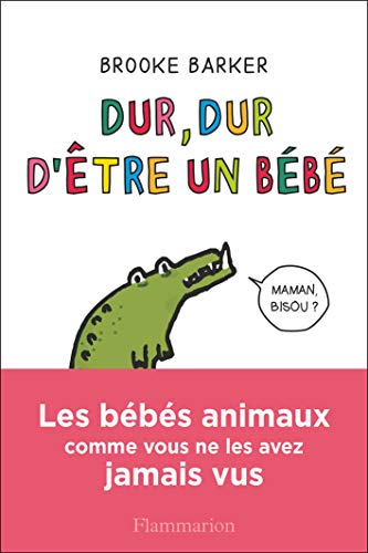 Stock image for Dur, dur d'tre un bb: Les bbs animaux comme vous ne les avez jamais vus for sale by Ammareal