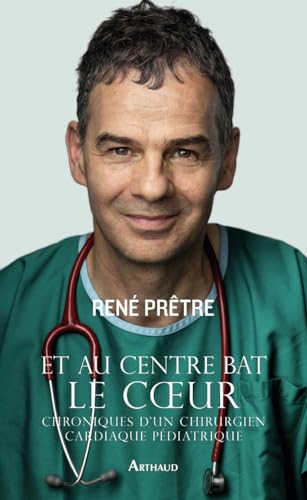 Stock image for Et au centre bat le coeur: Chroniques d'un chirurgien cardiaque pÃ diatrique for sale by Discover Books