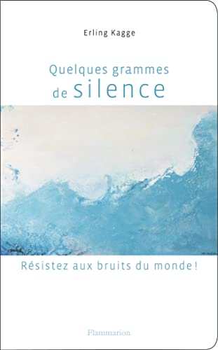 Beispielbild fr Quelques grammes de silence: Rsistez aux bruits du monde ! (Essais) (French Edition) zum Verkauf von Better World Books