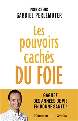 Beispielbild fr Les pouvoirs cachs du foie : Gagnez des annes de vie en bonne sant ! zum Verkauf von Revaluation Books