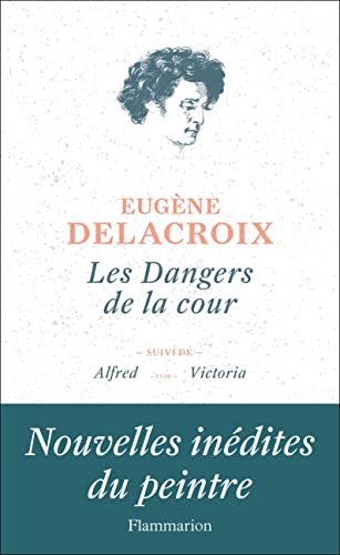 Imagen de archivo de Les Dangers de la cour: SUIVI D'ALFRED ET DE VICTORIA [Broch] Delacroix, Eugne; Font Reaulx, Dominique De et Dargnies, Servane a la venta por BIBLIO-NET