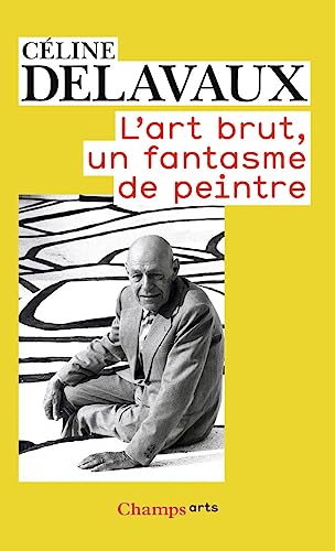 Stock image for L'art brut, un fantasme de peintre [Poche] Delavaux, Cline for sale by BIBLIO-NET