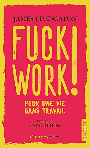 9782081426474: Fuck work !: Pour une vie sans travail