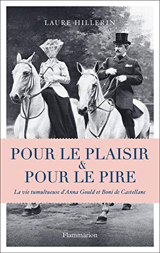 Stock image for Pour le plaisir et pour le pire : La vie tumultueuse d'Anna Gould et Boni de Castellane for sale by medimops