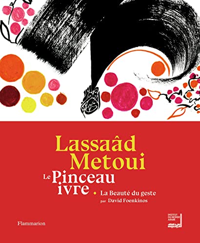 Beispielbild fr Lassad Metoui : Le Pinceau Ivre : Exposition, Paris, Institut Du Monde Arabe, Du 11 Avril Au 30 Sep zum Verkauf von RECYCLIVRE