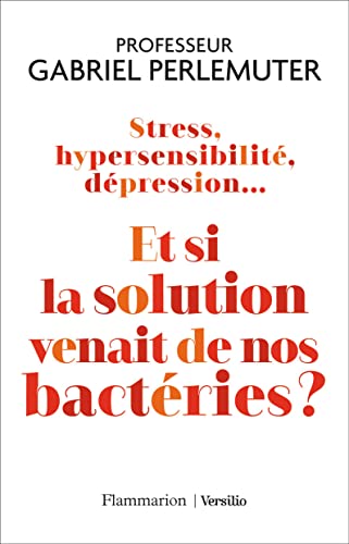 Beispielbild fr Stress, hypersensibilit, dpression. Et si la solution venait de nos bactries ? zum Verkauf von Librairie Th  la page