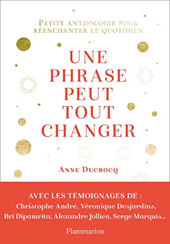 Stock image for Une phrase peut tout changer : Petite anthologie pour renchanter le quotidien for sale by medimops