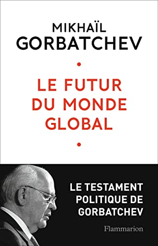 Beispielbild fr Le futur du monde global : Le testament de Gorbatchev zum Verkauf von Ammareal