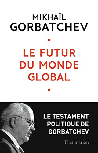 Stock image for Le futur du monde global : Le testament de Gorbatchev for sale by Ammareal