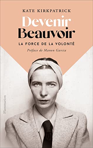Beispielbild fr Devenir Beauvoir: La force de la volont zum Verkauf von WorldofBooks