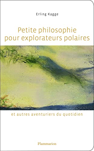 Beispielbild fr Petite philosophie pour explorateurs polaires et autres aventuriers du quotidien : Tout ce que l'cole ne m'a pas appris zum Verkauf von medimops