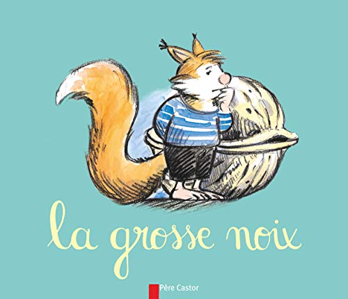 Imagen de archivo de La Grosse Noix (Les Histoires du P�re Castor) (French Edition) a la venta por Project HOME Books