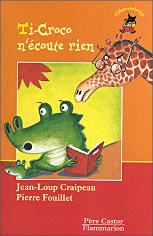 Ti-Croco n'Ã©coute rien (LITTÃ‰RATURE JEUNESSE (A)) (9782081606548) by Craipeau, Jean-Loup; Fouillet, Pierre