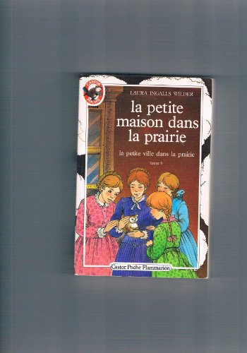 Stock image for Petite maison dans la prairie t6- la petite ville dans la prairie (La): - LE MONDE D'AUTREFOIS, JUNIOR DES 9/10 ANS (6) for sale by Hippo Books