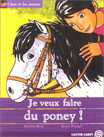 Clara et les Poneys : Je veux faire du poneys ! - Mireille Mirej