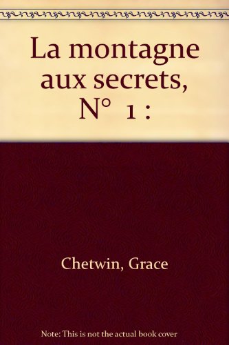 Montagne aux secrets ****** (La) (LITTÃ‰RATURE JEUNESSE (A)) (9782081621596) by Chetwin Grace