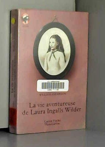 La Vie aventureuse de Laura Ingalls Wilder (LITTÃ‰RATURE JEUNESSE (A)) (9782081622821) by Anderson, William; Chapouton, Anne-Marie
