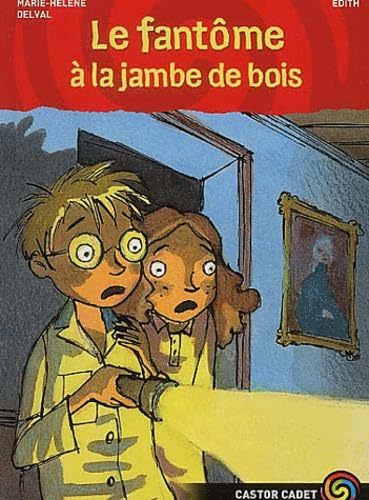 Le FantÃ´me Ã: la jambe de bois (LITTÃ‰RATURE JEUNESSE (A)) (9782081623996) by Delval, Marie-HÃ©lÃ¨ne; Edith