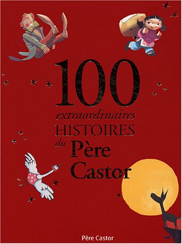 9782081625532: 100 extraordinaires histoires du Pre Castor