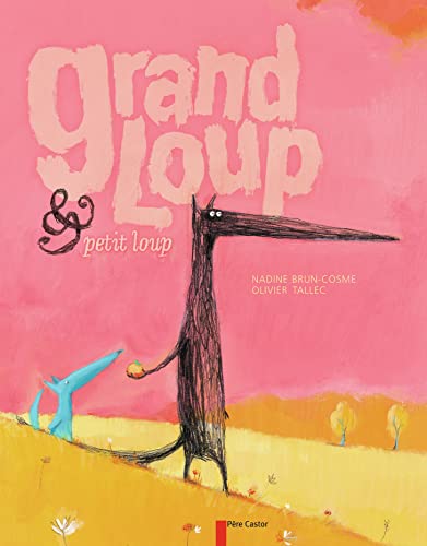 Grand Loup & Petit Loup: Le grand album (9782081626744) by Tallec, Olivier; Brun-Cosme, Nadine