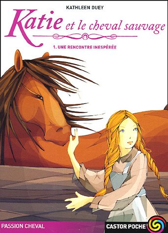 Imagen de archivo de Passion cheval : Katie et le cheval sauvage : Tome 1, Une rencontre inespre a la venta por Librairie Th  la page