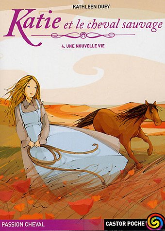 Beispielbild fr Katie et le cheval sauvage, Tome 4 : Une nouvelle vie zum Verkauf von Ammareal