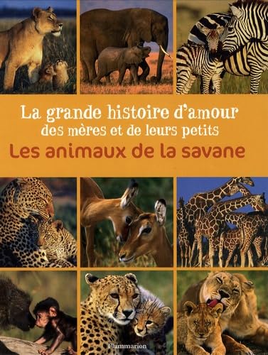 Beispielbild fr Les animaux de la savane : La grande histoire d'amour des m res et de leurs petits zum Verkauf von Better World Books: West