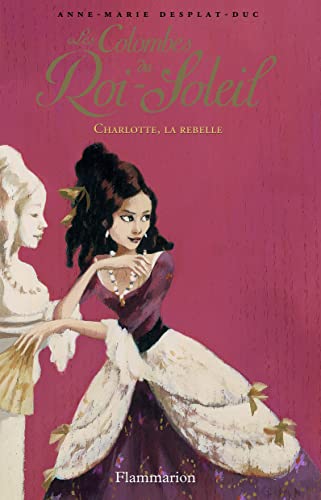 Stock image for Les Colombes du Roi-Soleil: Charlotte, la rebelle (3) for sale by WorldofBooks