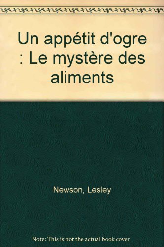 Stock image for Un apptit d'ogre : Le mystre des aliments for sale by Librairie Th  la page