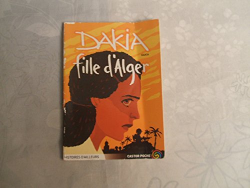 Dakia, fille d'alger: - EMOTION GARANTIE, TEMOIGNAGE, JUNIOR DES 11/12ANS (9782081643598) by Dakia