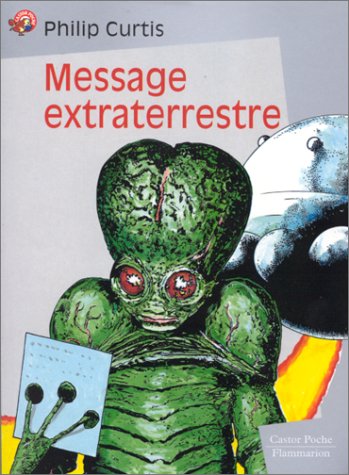 Message extraterrestre: - SCIENCE-FICTION, JUNIOR DES 9/10ANS (9782081644137) by Curtis Philip