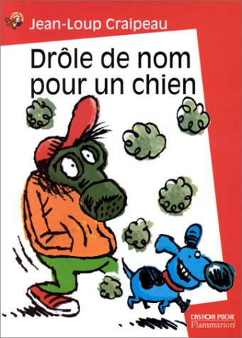 Drole de nom pour un chien: - ROMAN, JUNIOR DES 9/10ANS (LITTÃ‰RATURE JEUNESSE (A)) (9782081644854) by Jean-Loup Craipeau