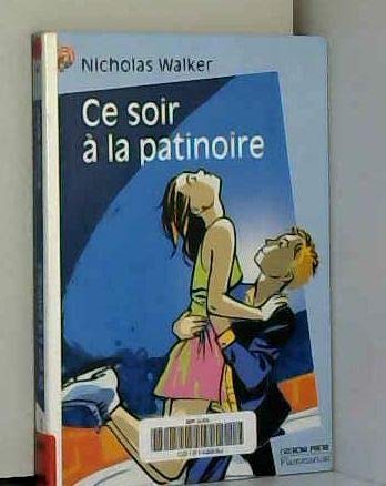 Ce soir a la patinoire (LITTÃ‰RATURE JEUNESSE (A)) (9782081646537) by Walker Nicholas